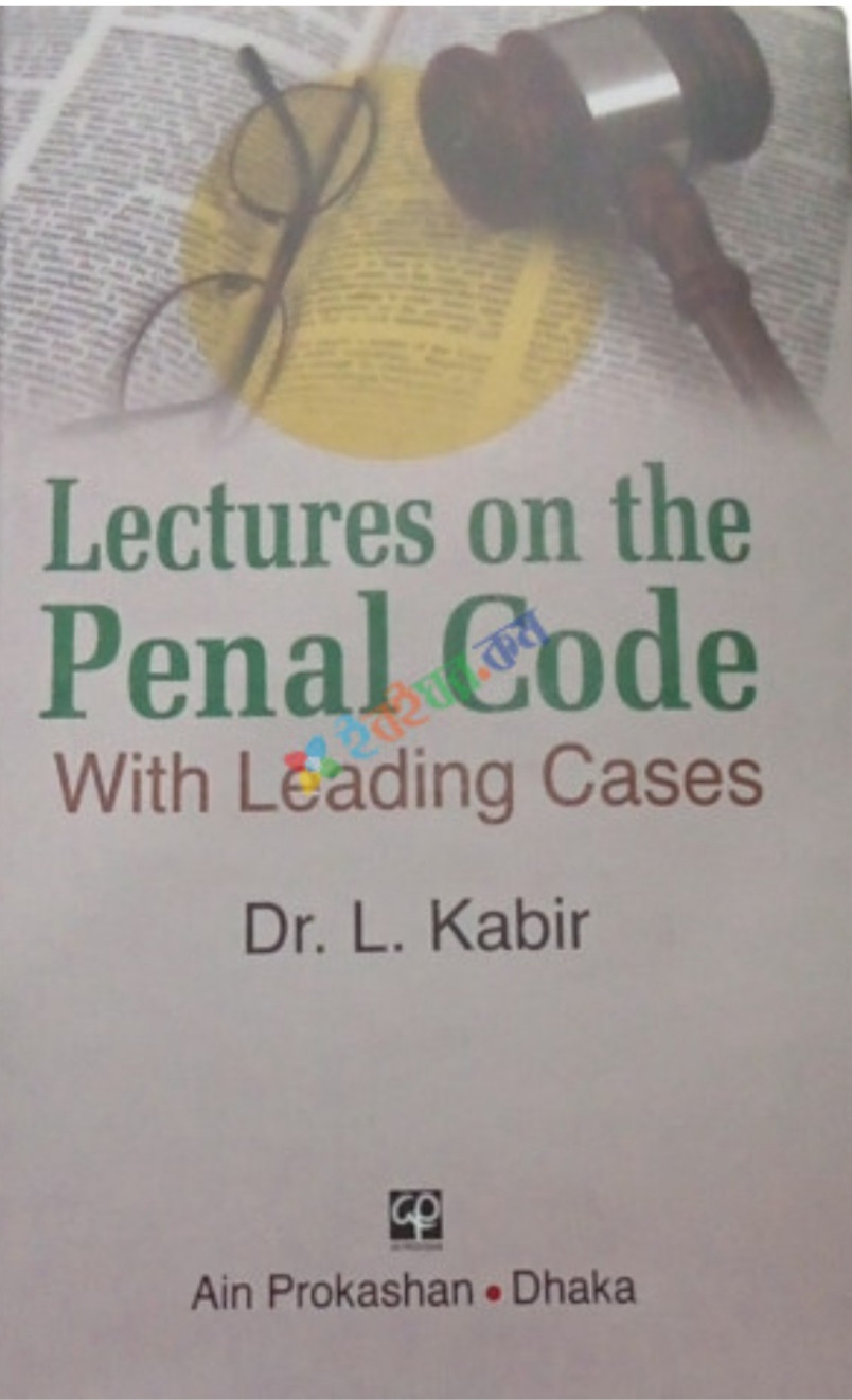 Lectures on the Penal Code With Leading Cases by Dr. L. Kabir
